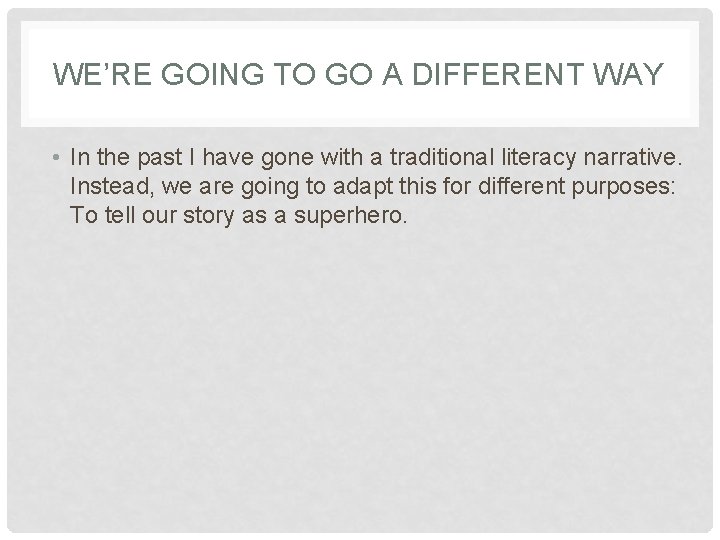 WE’RE GOING TO GO A DIFFERENT WAY • In the past I have gone WE’RE GOING TO GO A DIFFERENT WAY • In the past I have gone