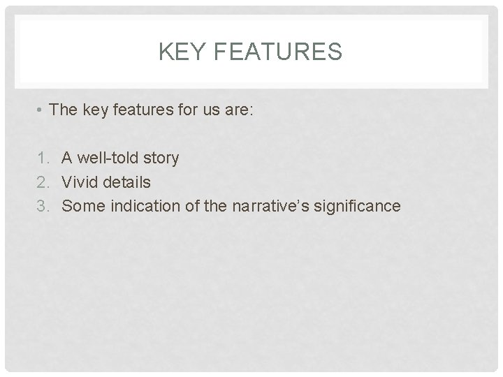 KEY FEATURES • The key features for us are: 1. A well-told story 2. KEY FEATURES • The key features for us are: 1. A well-told story 2.