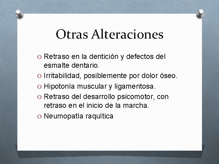 Otras Alteraciones O Retraso en la dentición y defectos del esmalte dentario. O Irritabilidad,