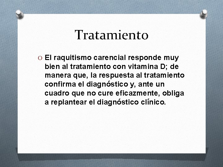 Tratamiento O El raquitismo carencial responde muy bien al tratamiento con vitamina D; de