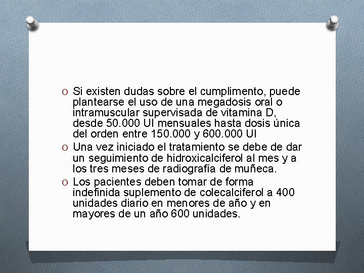 O Si existen dudas sobre el cumplimento, puede plantearse el uso de una megadosis