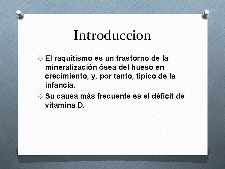 Introduccion O El raquitismo es un trastorno de la mineralización ósea del hueso en