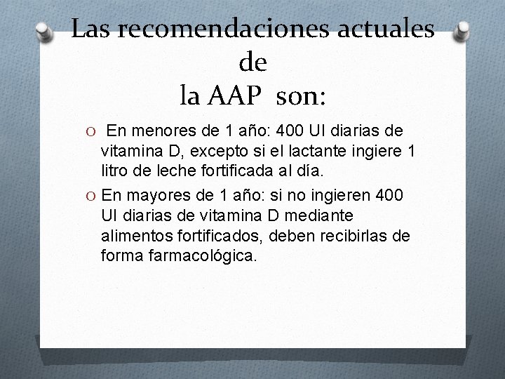 Las recomendaciones actuales de la AAP son: O En menores de 1 año: 400