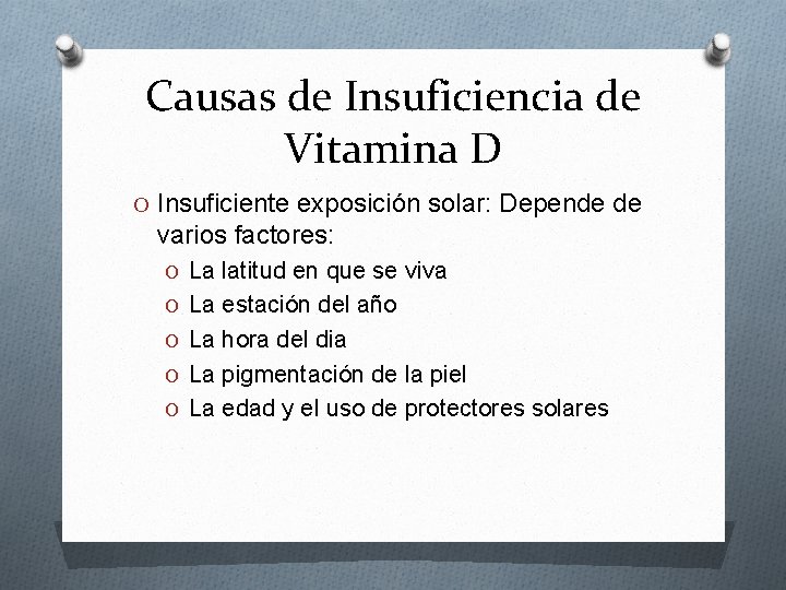 Causas de Insuficiencia de Vitamina D O Insuficiente exposición solar: Depende de varios factores: