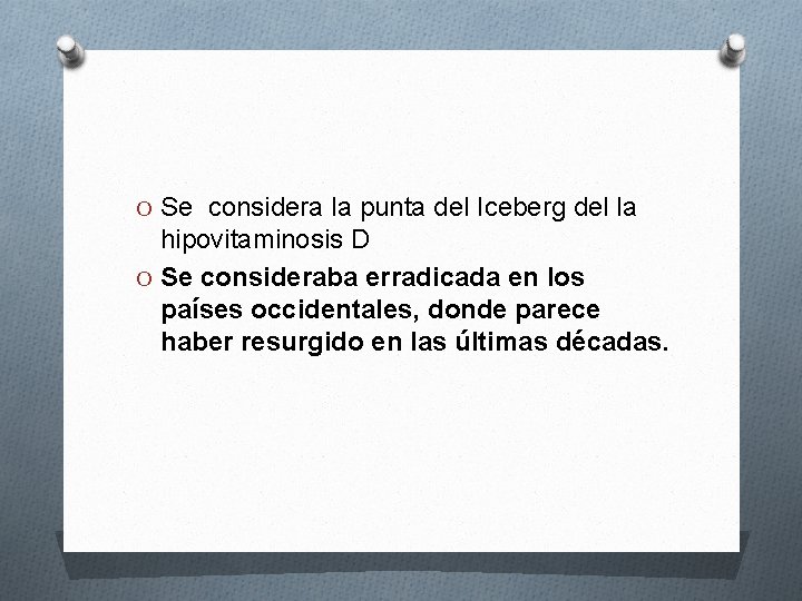 O Se considera la punta del Iceberg del la hipovitaminosis D O Se consideraba
