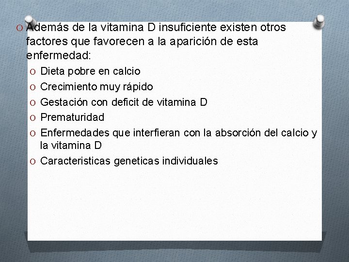 O Además de la vitamina D insuficiente existen otros factores que favorecen a la