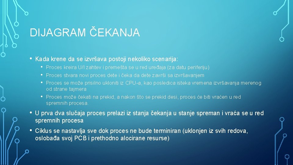 DIJAGRAM ČEKANJA • Kada krene da se izvršava postoji nekoliko scenarija: • • Proces