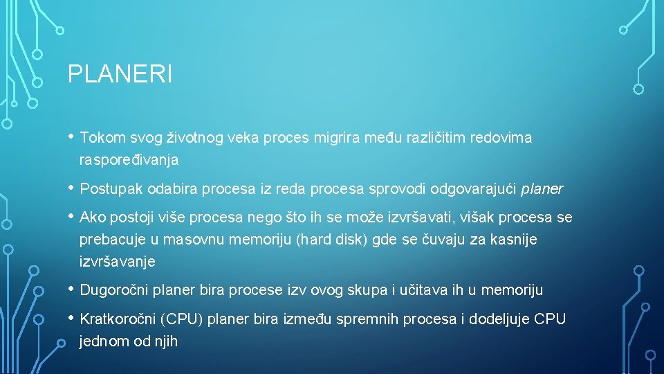 PLANERI • Tokom svog životnog veka proces migrira među različitim redovima raspoređivanja • Postupak