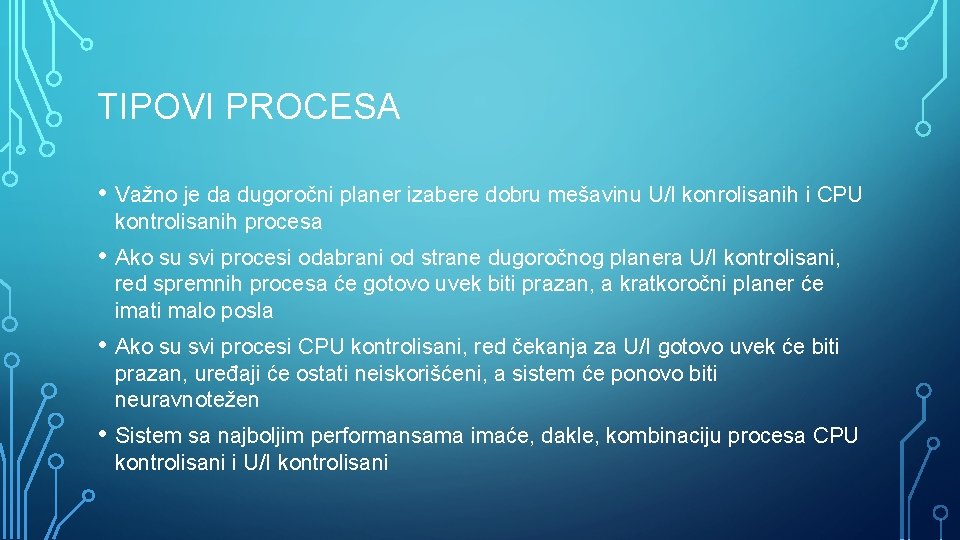 TIPOVI PROCESA • Važno je da dugoročni planer izabere dobru mešavinu U/I konrolisanih i