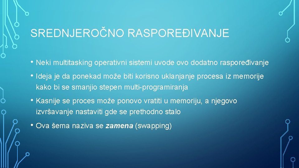 SREDNJEROČNO RASPOREĐIVANJE • Neki multitasking operativni sistemi uvode ovo dodatno raspoređivanje • Ideja je
