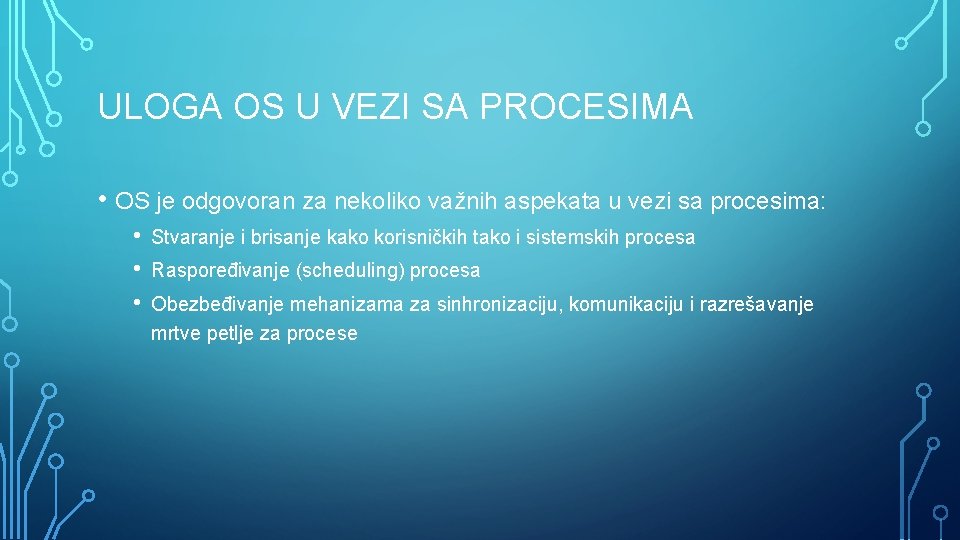 ULOGA OS U VEZI SA PROCESIMA • OS je odgovoran za nekoliko važnih aspekata