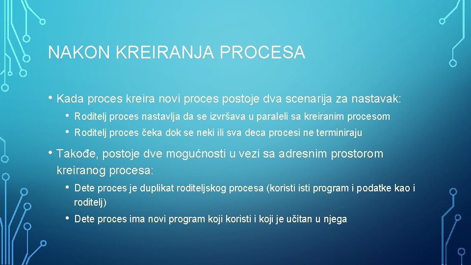 NAKON KREIRANJA PROCESA • Kada proces kreira novi proces postoje dva scenarija za nastavak: