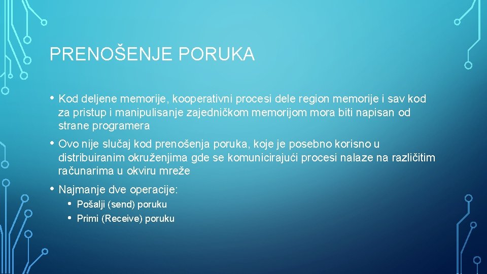 PRENOŠENJE PORUKA • Kod deljene memorije, kooperativni procesi dele region memorije i sav kod