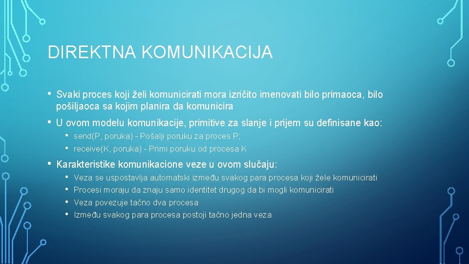 DIREKTNA KOMUNIKACIJA • Svaki proces koji želi komunicirati mora izričito imenovati bilo primaoca, bilo