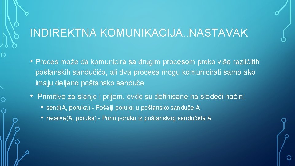 INDIREKTNA KOMUNIKACIJA. . NASTAVAK • Proces može da komunicira sa drugim procesom preko više