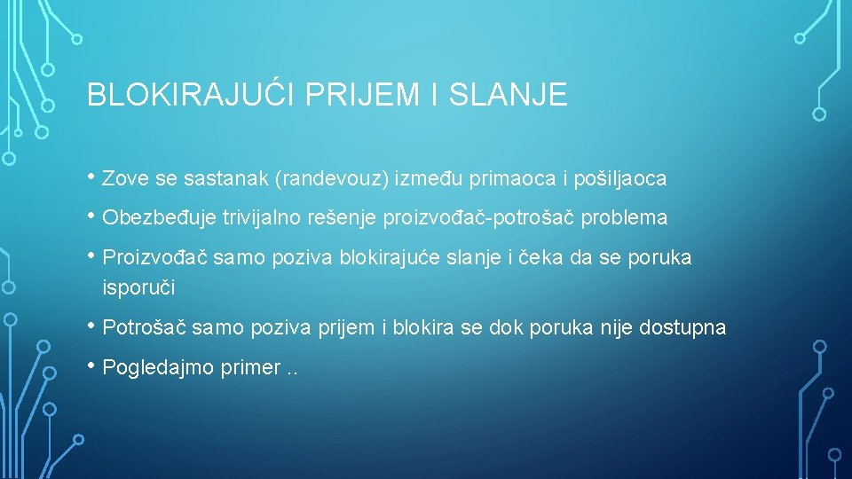 BLOKIRAJUĆI PRIJEM I SLANJE • Zove se sastanak (randevouz) između primaoca i pošiljaoca •