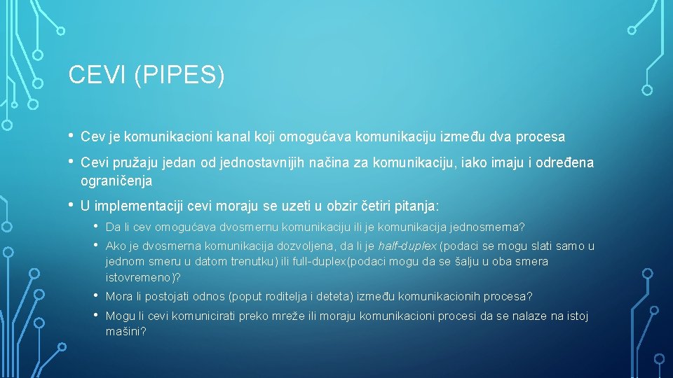 CEVI (PIPES) • • Cev je komunikacioni kanal koji omogućava komunikaciju između dva procesa