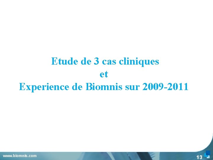  Etude de 3 cas cliniques et Experience de Biomnis sur 2009 -2011 www.