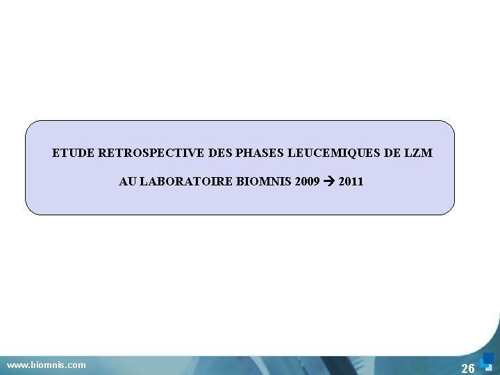 ETUDE RETROSPECTIVE DES PHASES LEUCEMIQUES DE LZM AU LABORATOIRE BIOMNIS 2009 2011 www. biomnis.