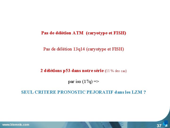 Pas de délétion ATM (caryotype et FISH) Pas de délétion 13 q 14 (caryotype