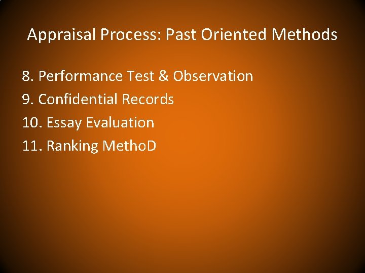 Appraisal Process: Past Oriented Methods 8. Performance Test & Observation 9. Confidential Records 10.