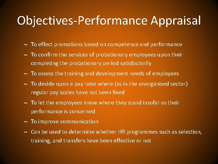 Objectives-Performance Appraisal – To effect promotions based on competence and performance – To confirm