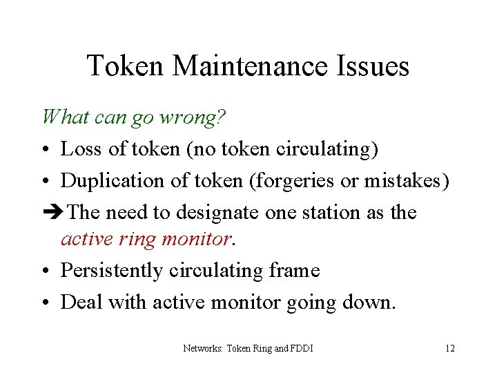 Token Maintenance Issues What can go wrong? • Loss of token (no token circulating)