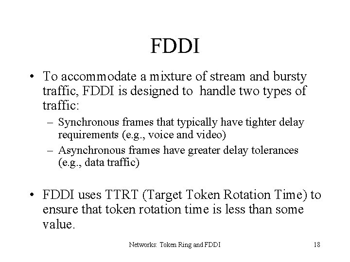 FDDI • To accommodate a mixture of stream and bursty traffic, FDDI is designed