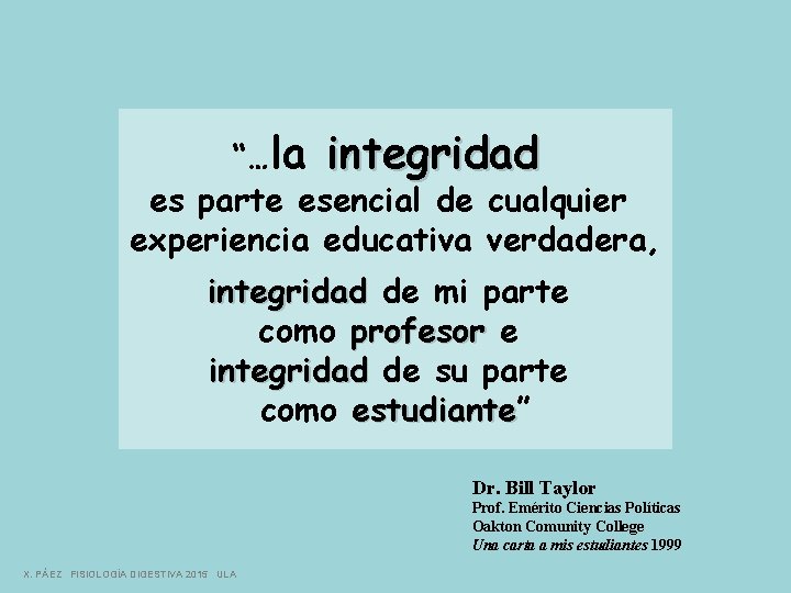 “…la integridad es parte esencial de cualquier experiencia educativa verdadera, integridad de mi parte