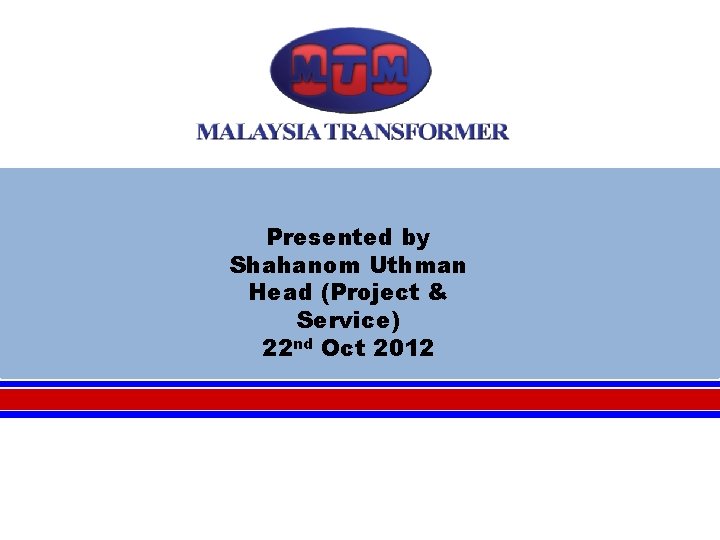 Presented by Shahanom Uthman Head (Project & Service) 22 nd Oct 2012 