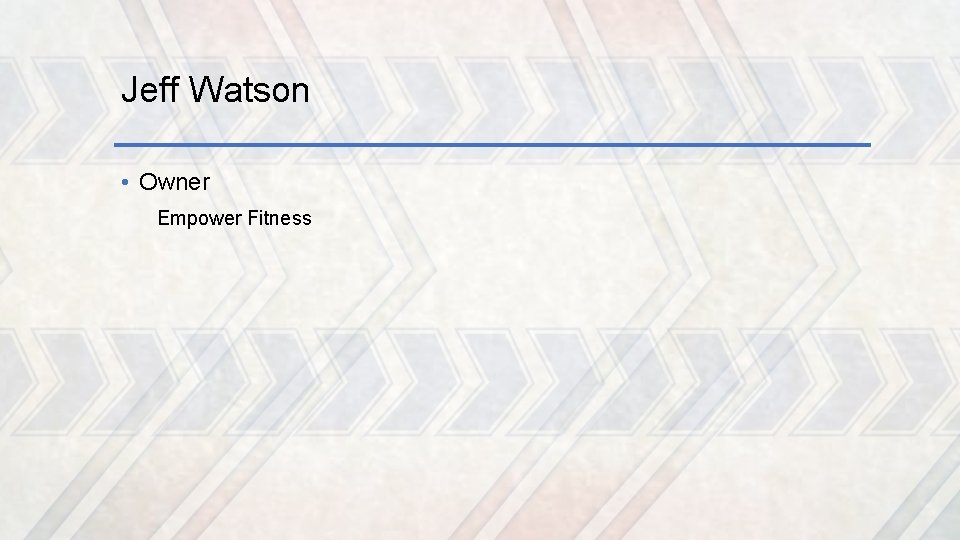 Jeff Watson • Owner Empower Fitness 