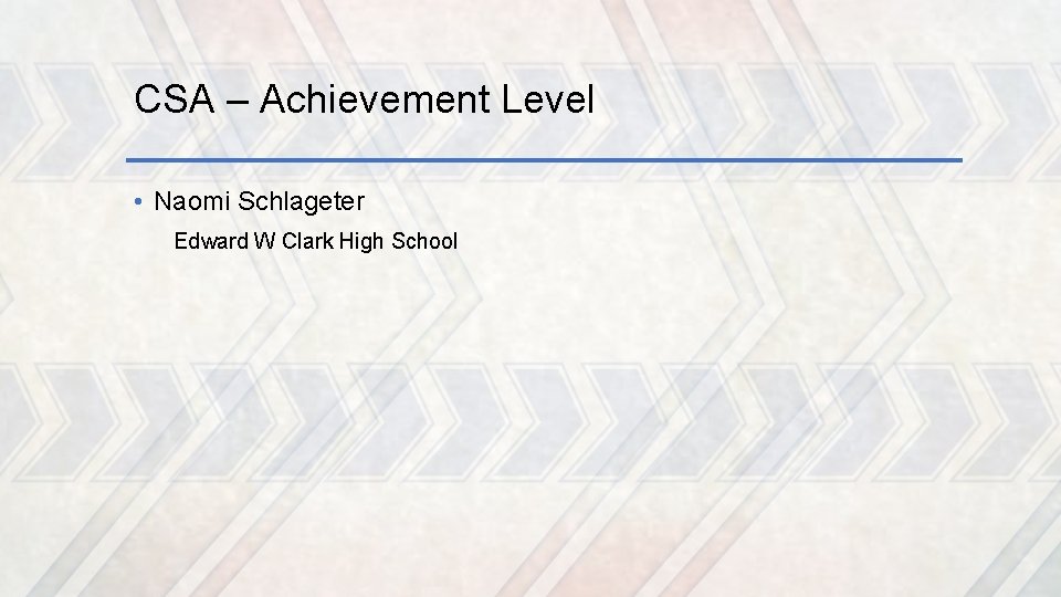 CSA – Achievement Level • Naomi Schlageter Edward W Clark High School 