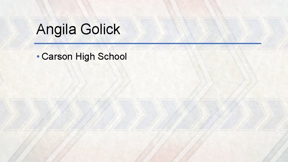 Angila Golick • Carson High School 