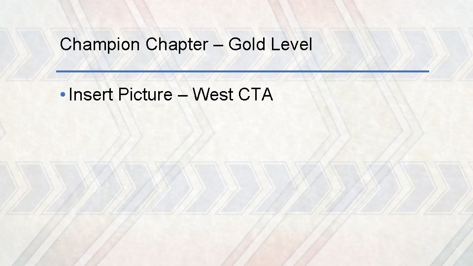 Champion Chapter – Gold Level • Insert Picture – West CTA 