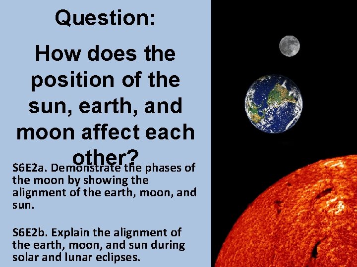 Question: How does the position of the sun, earth, and moon affect each other?