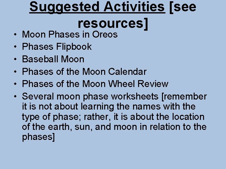  • • • Suggested Activities [see resources] Moon Phases in Oreos Phases Flipbook