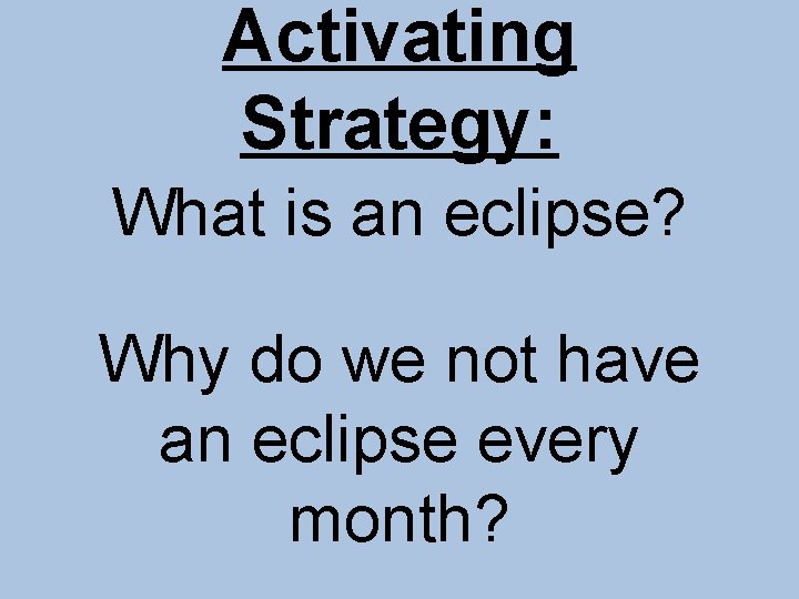 Activating Strategy: What is an eclipse? Why do we not have an eclipse every