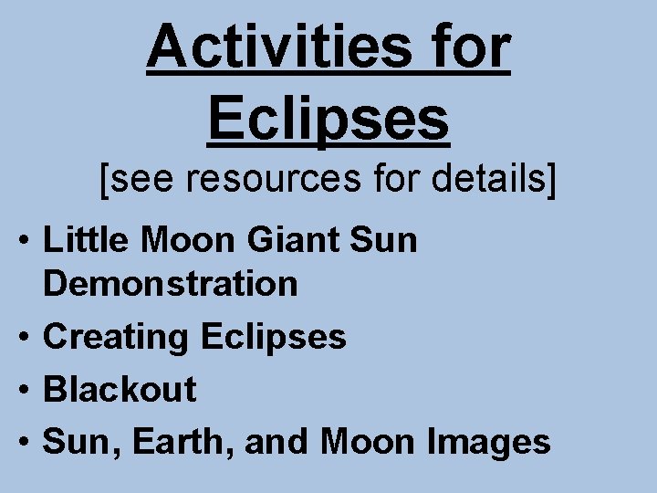 Activities for Eclipses [see resources for details] • Little Moon Giant Sun Demonstration •