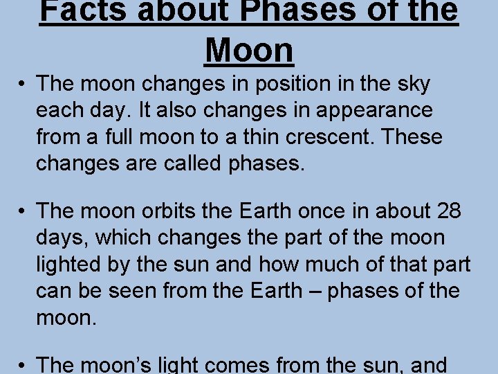 Facts about Phases of the Moon • The moon changes in position in the