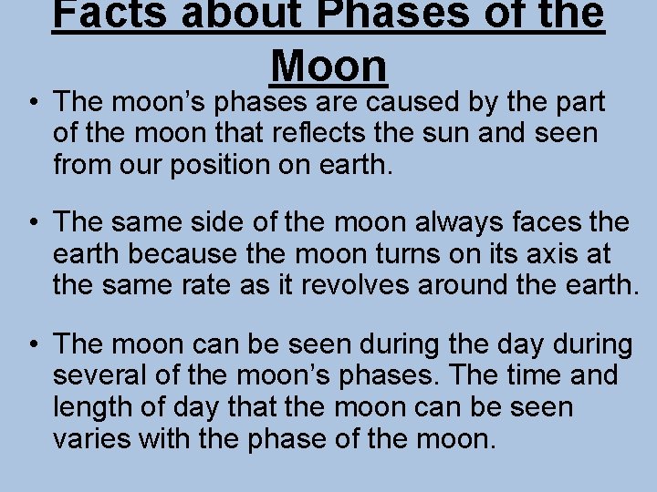 Facts about Phases of the Moon • The moon’s phases are caused by the