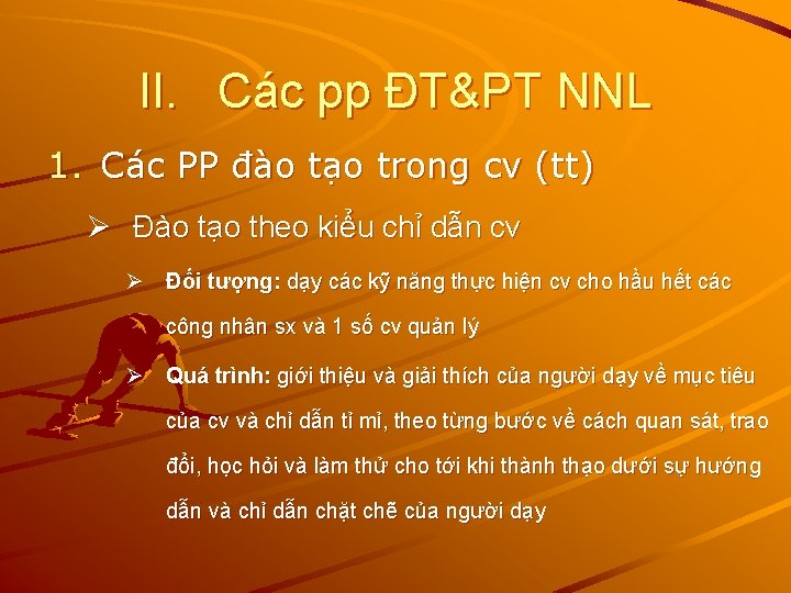 II. Các pp ĐT&PT NNL 1. Các PP đào tạo trong cv (tt) Ø