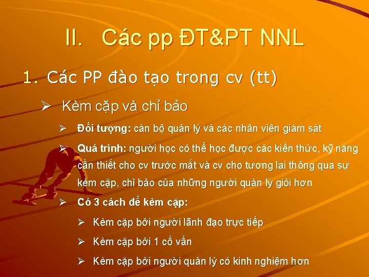 II. Các pp ĐT&PT NNL 1. Các PP đào tạo trong cv (tt) Ø