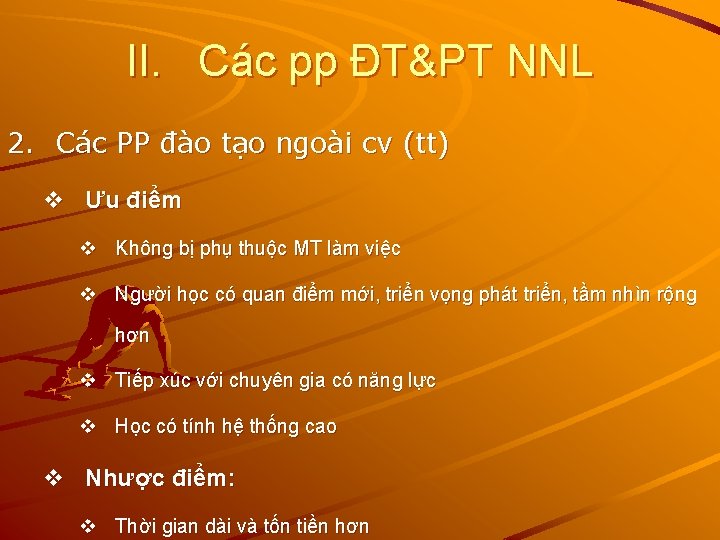 II. Các pp ĐT&PT NNL 2. Các PP đào tạo ngoài cv (tt) v