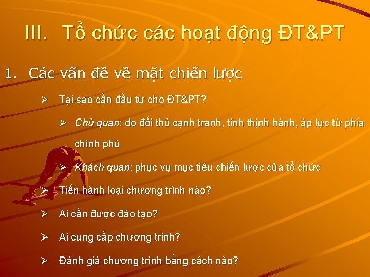 III. Tổ chức các hoạt động ĐT&PT 1. Các vấn đề về mặt chiến