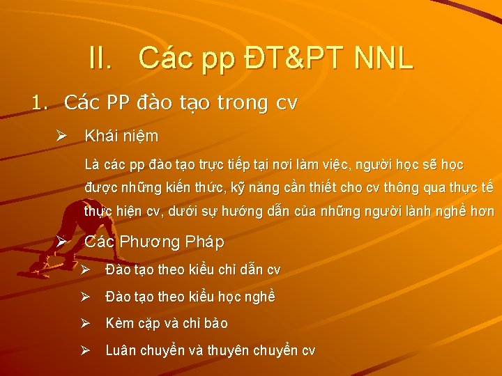 II. Các pp ĐT&PT NNL 1. Các PP đào tạo trong cv Ø Khái