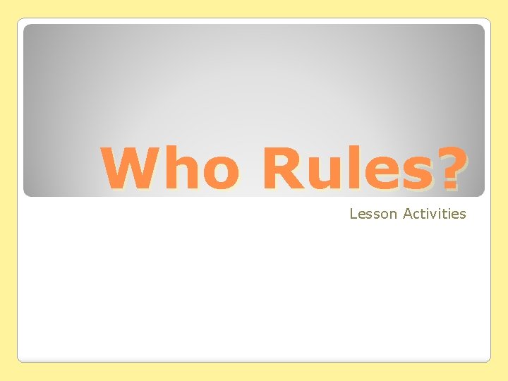 Who Rules? Lesson Activities 