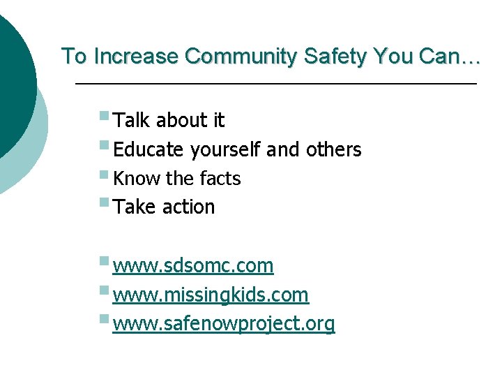 To Increase Community Safety You Can… § Talk about it § Educate yourself and