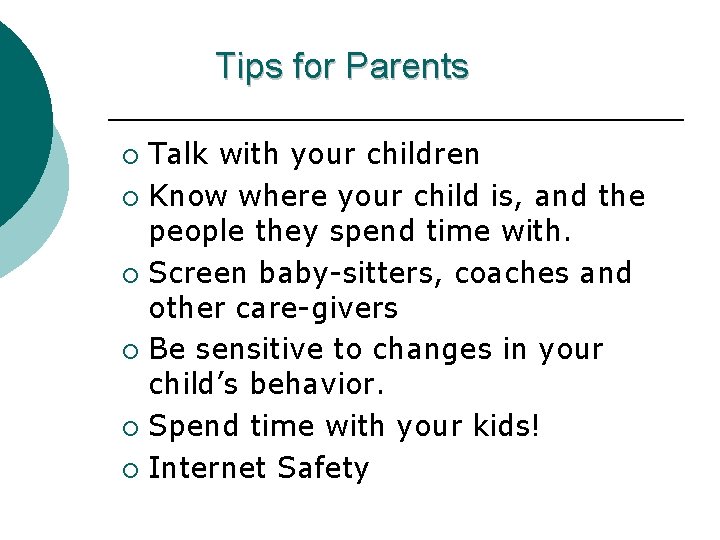 Tips for Parents Talk with your children ¡ Know where your child is, and