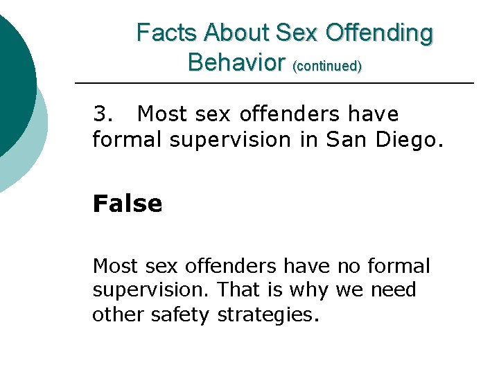 Facts About Sex Offending Behavior (continued) 3. Most sex offenders have formal supervision in