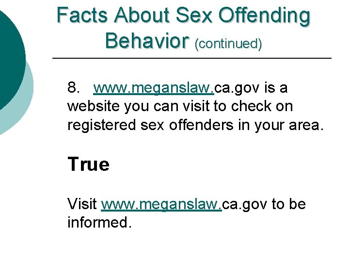 Facts About Sex Offending Behavior (continued) 8. www. meganslaw. ca. gov is a website